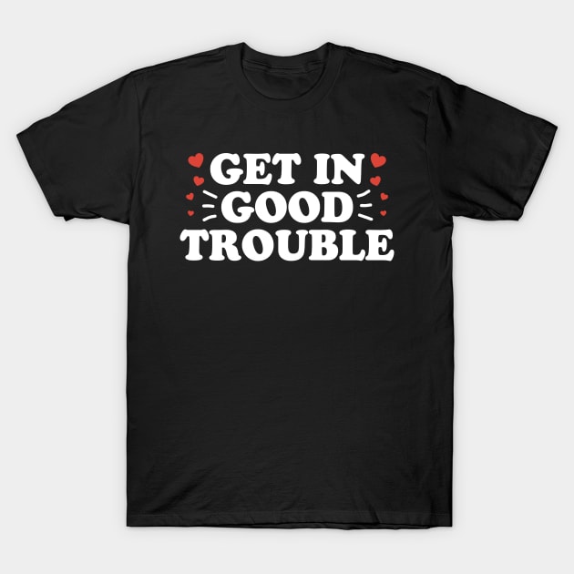 Get In Necessary Good Trouble T-Shirt by TextTees